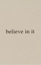 Believe in It